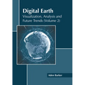 Digital Earth: Visualization, Analysis and Future Trends (Volume 2) - Hardcover