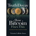 Truth Decay How Bitcoin Fixes This: Unveiling the Path to Financial Freedom - Paperback
