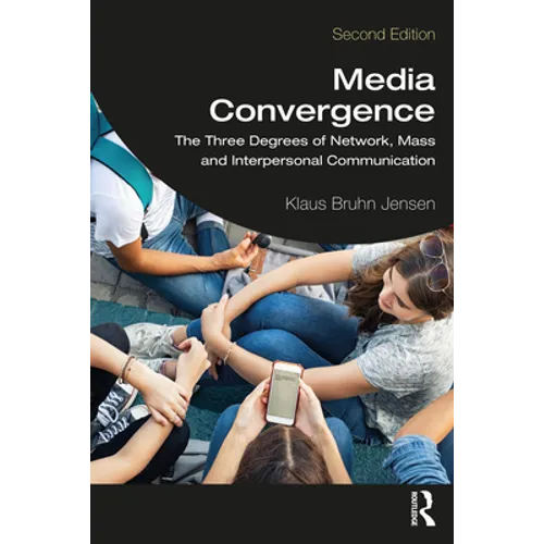 Media Convergence: The Three Degrees of Network, Mass, and Interpersonal Communication - Paperback
