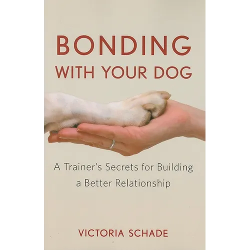 Bonding with Your Dog: A Trainer's Secrets for Building a Better Relationship - Hardcover