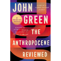 The Anthropocene Reviewed: Essays on a Human-Centered Planet - Paperback