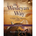 The Wesleyan Way Leader Guide: A Faith That Matters - Paperback