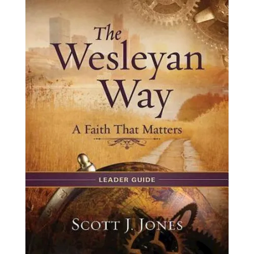 The Wesleyan Way Leader Guide: A Faith That Matters - Paperback
