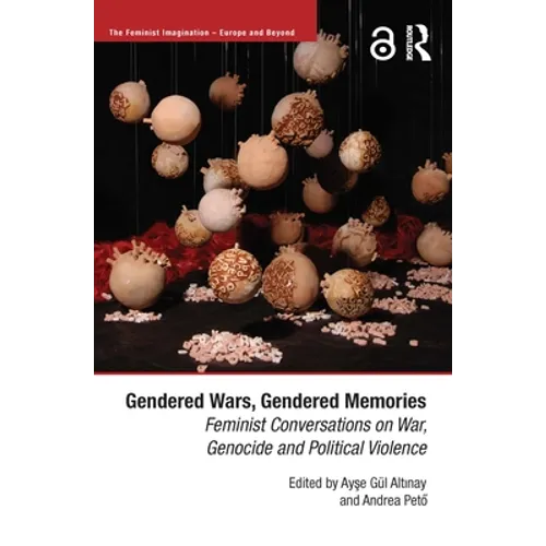 Gendered Wars, Gendered Memories: Feminist Conversations on War, Genocide and Political Violence