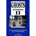 Ghosts of Gettysburg II: Spirits, Apparitions and Haunted Places of the Battlefield