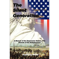 The Silent Generation: A Memoir of the Depression Babies, The Parents of the Babyboomers