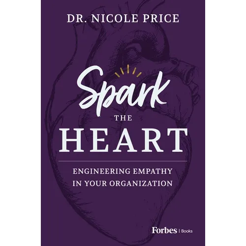 Spark the Heart: Engineering Empathy in Your Organization - Hardcover