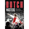 The Dutch Masters: When Ajax's Totaalvoetbal Conquered Europe - Hardcover
