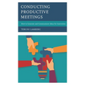 Conducting Productive Meetings: How to Generate and Communicate Ideas for Innovation - Paperback