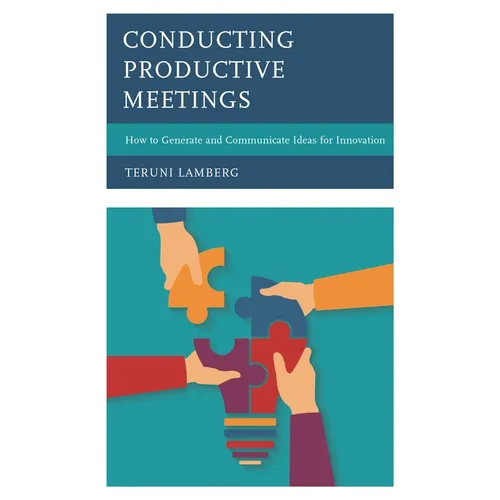 Conducting Productive Meetings: How to Generate and Communicate Ideas for Innovation - Paperback