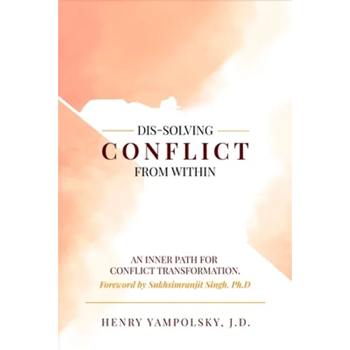 Dis-Solving Conflict from Within: An Inner Path for Conflict Transformation - Hardcover