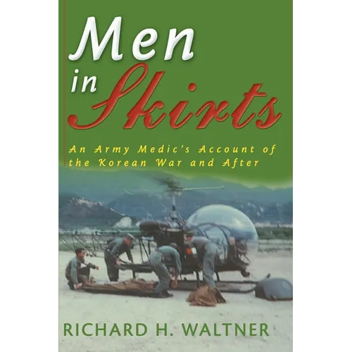 Men in Skirts: An Army Medic's Account of the Korean War and After - Paperback