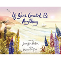 If You Could Be Anything - Hardcover