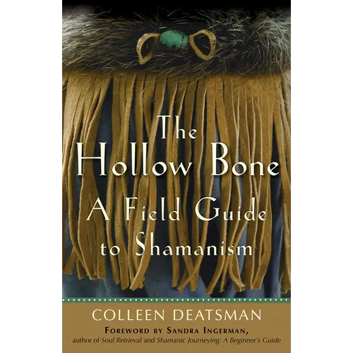 The Hollow Bone: A Field Guide to Shamanism - Paperback