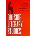 Outside Literary Studies: Black Criticism and the University - Paperback
