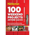 100 Weekend Projects Anyone Can Do: Easy, Practical Projects Using Basic Tools and Standard Materials - Hardcover