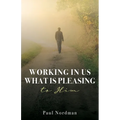 Working in Us What Is Pleasing to Him - Paperback