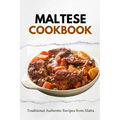 Maltese Cookbook: Traditional Authentic Recipes from Malta - Paperback