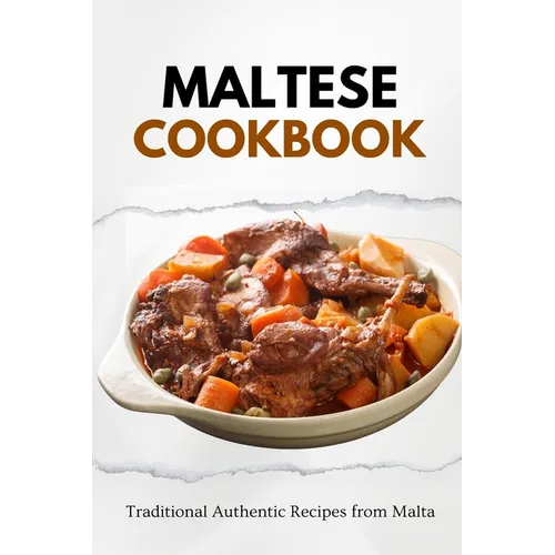 Maltese Cookbook: Traditional Authentic Recipes from Malta - Paperback