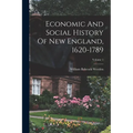Economic And Social History Of New England, 1620-1789; Volume 1