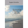 Encountering Jesus and His Healing Miracles: A Christian Survey - Paperback