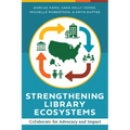 Strengthening Library Ecosystems: Collaborate for Advocacy and Impact - Paperback