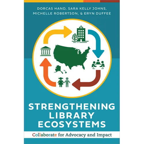 Strengthening Library Ecosystems: Collaborate for Advocacy and Impact - Paperback