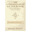 The Language Learner Guidebook: Powerful Tools to Help You Conquer Any Language - Paperback
