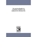 The American Republic: Its Constitution, Tendencies, and Destiny. by O.A. Browson, Ll.D.