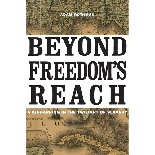 Beyond Freedom's Reach: A Kidnapping in the Twilight of Slavery