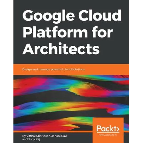 Google Cloud Platform for Architects: Design and manage powerful cloud solutions - Paperback