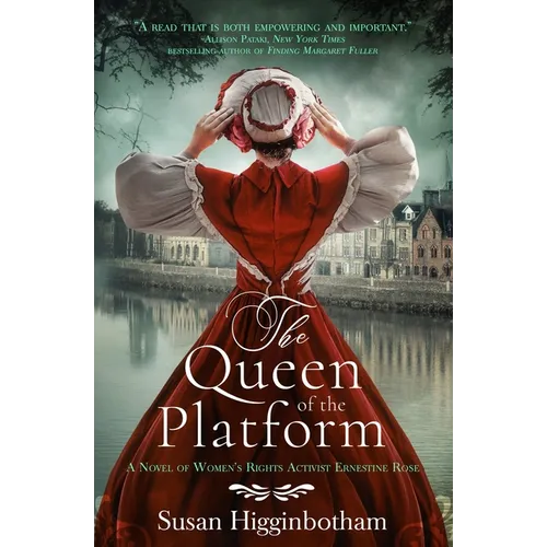 The Queen of the Platform: A Novel of Women's Rights Activist Ernestine Rose