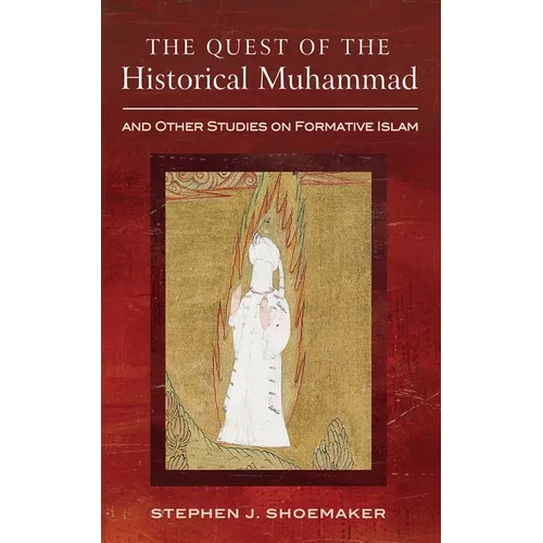 The Quest of the Historical Muhammad and Other Studies on Formative Islam - Hardcover