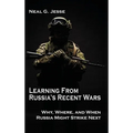 Learning From Russia's Recent Wars: Why, Where, and When Russia Might Strike Next - Hardcover