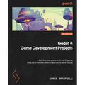Godot 4 Game Development Projects - Second Edition: Build five cross-platform 2D and 3D games using one of the most powerful open source game engines - Paperback