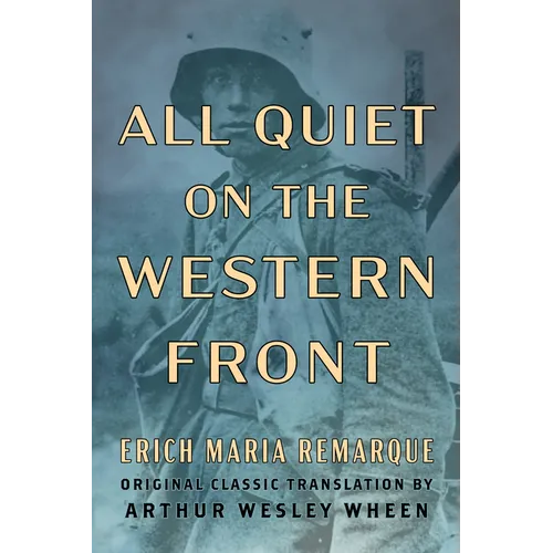 All Quiet on the Western Front (Original Classic Translation by Arthur Wesley Wheen)