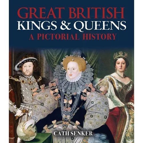 Great British Kings & Queens: A Pictorial History - Paperback