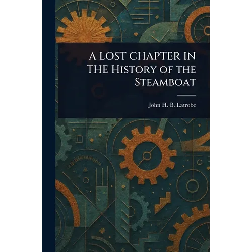 A LOST CHAPTER IN THE History of the Steamboat
