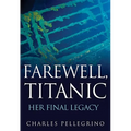 Farewell, Titanic: Her Final Legacy - Hardcover