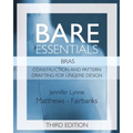 Bare Essentials: Bras - Third Edition: Construction and Pattern Drafting for Lingerie Design - Paperback