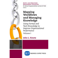 Mapping Workflows and Managing Knowledge: Using Formal and Tacit Knowledge to Improve Organizational Performance, Volume I - Paperback
