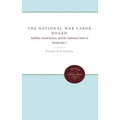 The National War Labor Board: Stability, Social Justice, and the Voluntary State in World War I