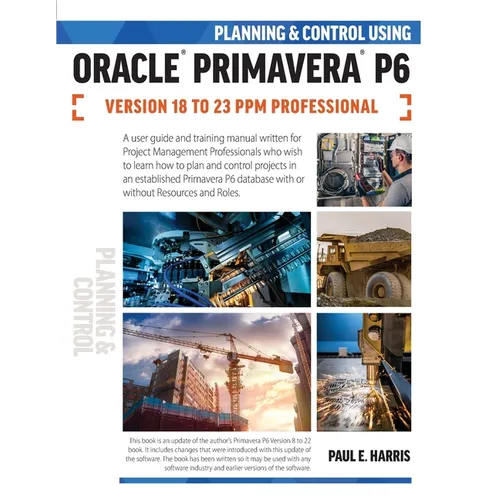 Planning and Control Using Oracle Primavera P6 Versions 18 to 23 PPM Professional - Paperback