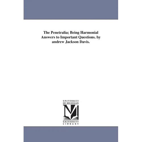 The Penetralia; Being Harmonial Answers to Important Questions. by andrew Jackson Davis.