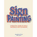 The Sign Painting: A Practical Guide to Tools, Materials, and Techniques - Hardcover