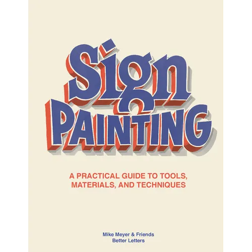 The Sign Painting: A Practical Guide to Tools, Materials, and Techniques - Hardcover