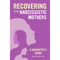 Recovering from Narcissistic Mothers: A Daughter's Guide - Paperback