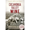 Cucamonga Valley Wine: The Lost Empire of American Winemaking