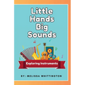 Little Hands, Big Sounds: Exploring Instruments for Early Learners - Paperback