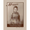 Maggie: From Indiana to Montana A Pioneer Woman's Story